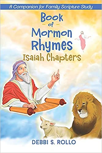 Are Isaiah’s words great and are they fun to search? According to author, Debbi Rollo, of Book of Mormon Rhymes: ISAIAH CHAPTERS, yes on both accounts!